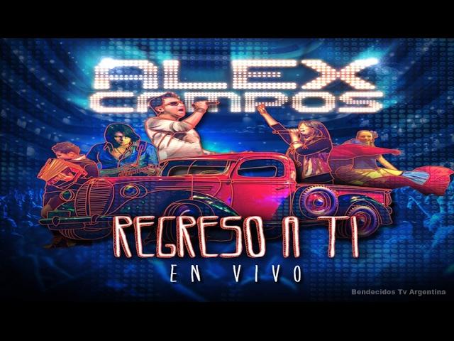 Alex Campos - Regreso a Ti concierto en vivo Full HD 2014