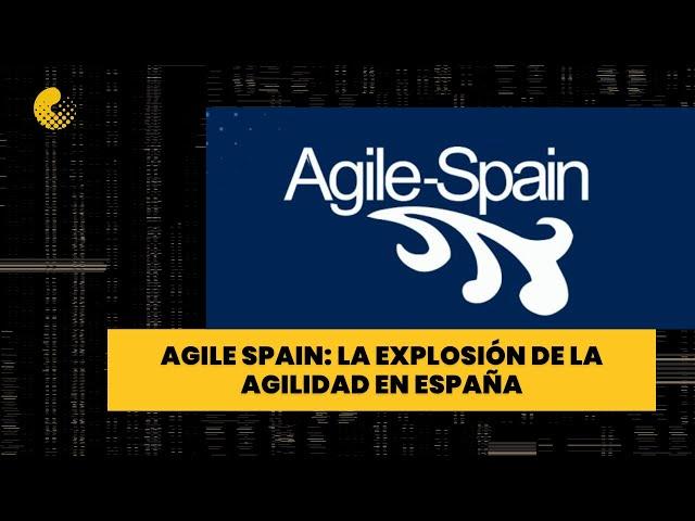 Agile Spain: La explosión de la Agilidad en España