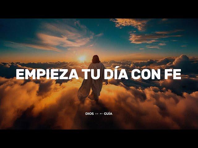 Levántate y empieza tu día con fe | Dios es mi Guía