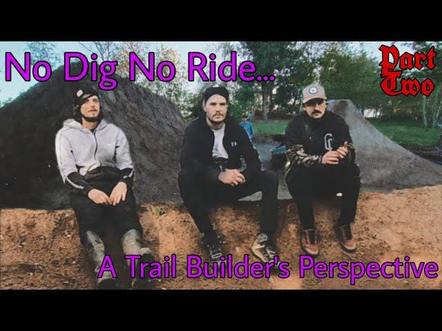 NO DIG - NO RIDE *A Trail Builder's Perspective* PART 2