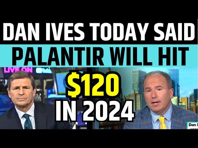 Palantir $120 Target By Dan Ives | PLTR Stock Latest News