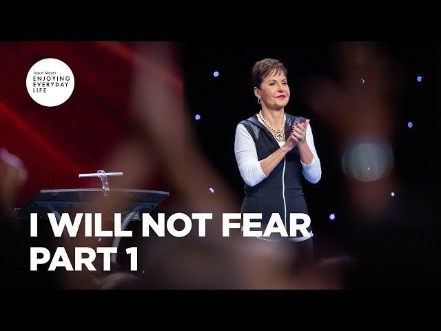 I Will Not Fear - Part 1 | Joyce Meyer | Enjoying Everyday Life