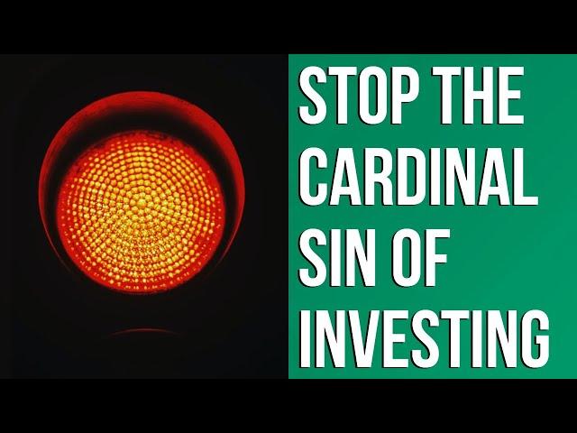 Stop Making This Investing Mistake - The Cardinal Sin Of Investing
