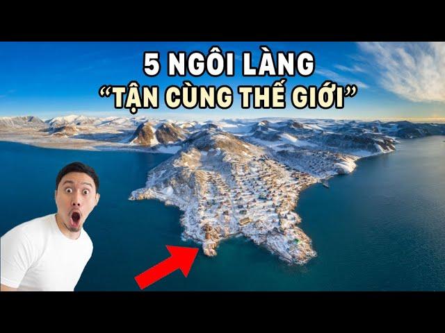 5 ngôi làng biệt lập nhất thế giới