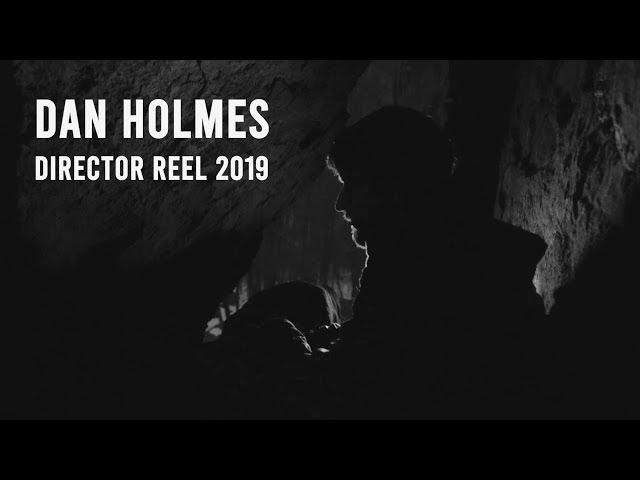 DAN HOLMES - DIRECTOR REEL 2019