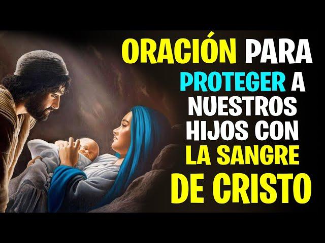 ORACIÓN para PROTEGER a NUESTROS HIJOS con LA SANGRE DE CRISTO - La Sagrada Palabra