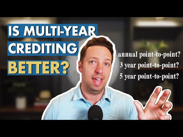 Is Multi Year Crediting Better? Annual Point to Point vs 3 Year Point to Point