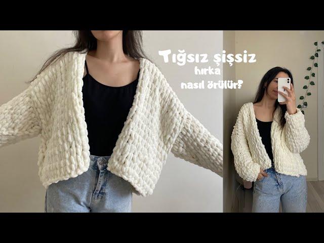 Tığ yok Şiş yok / Puffy iple pofuduk hırka nasıl örülür? /Puffy cardigan