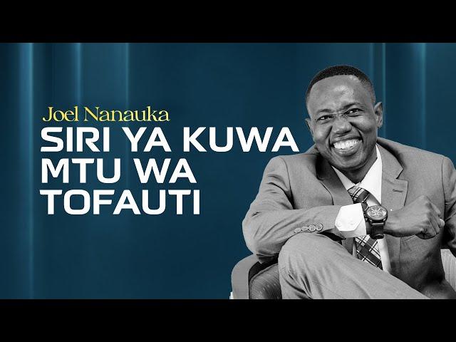 SIRI YA KUWA MTU WA TOFAUTI - JOEL NANAUKA