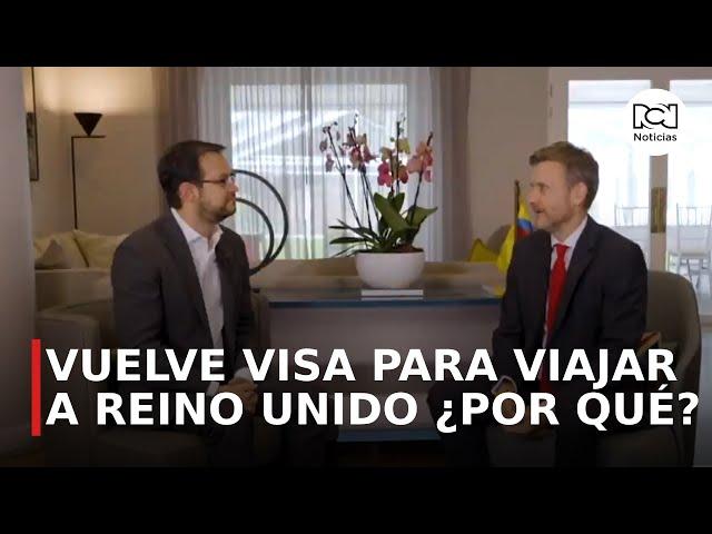 Embajador de Reino Unido explica por qué pedirán nuevamente visa a colombianos