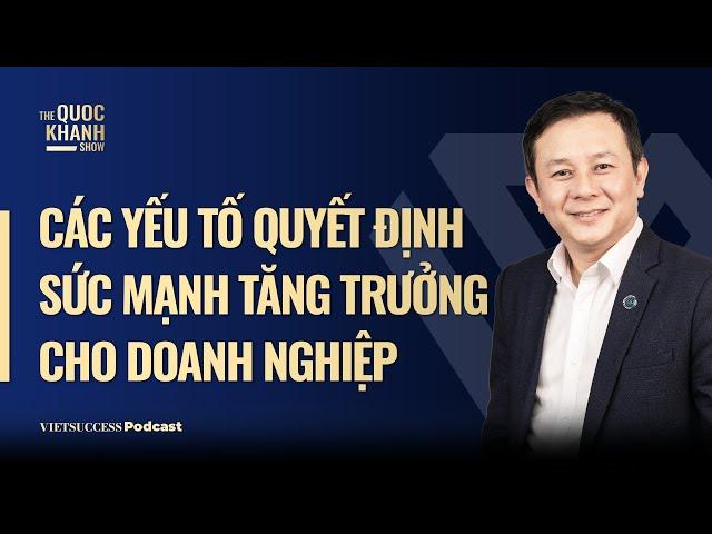 ThS David Tân Nguyễn | Các yếu tố quyết định sức mạnh tăng trưởng cho doanh nghiệp | TQKS #81