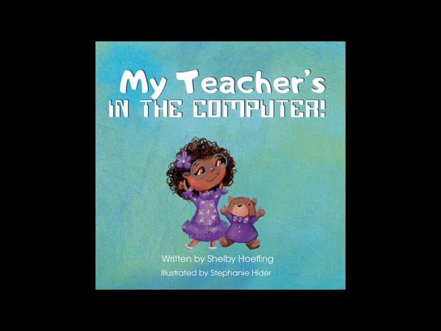  READ ALOUD: My Teachers in the Computer By Shelby Hoefling