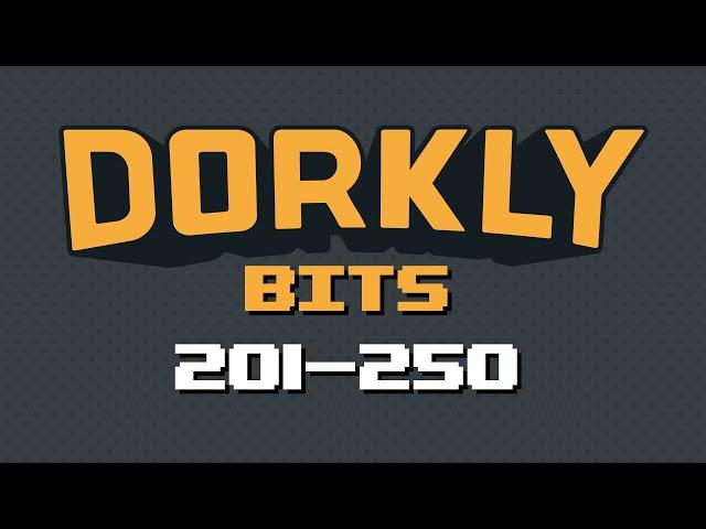 The Next 50 Dorkly Bits (201-250)