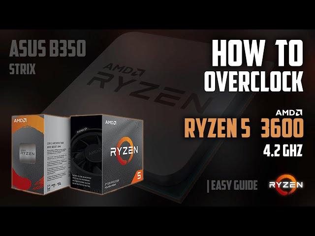 How to overclock Ryzen 5 3600/X [3600Mhz RAM] | EASY Mode Tutorial (4.2Ghz) | Asus B350 Strix