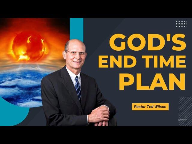 God's End Time Plan | Pastor Ted Wilson