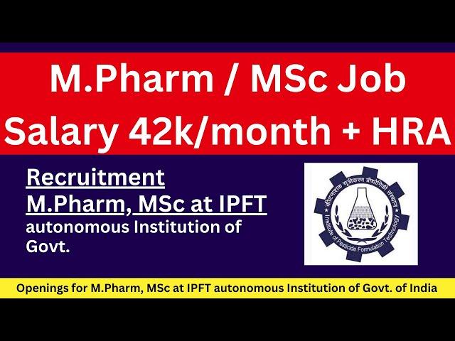 Recruitment for M.Pharm, MSc at IPFT, Govt. of India || Lucrative salary