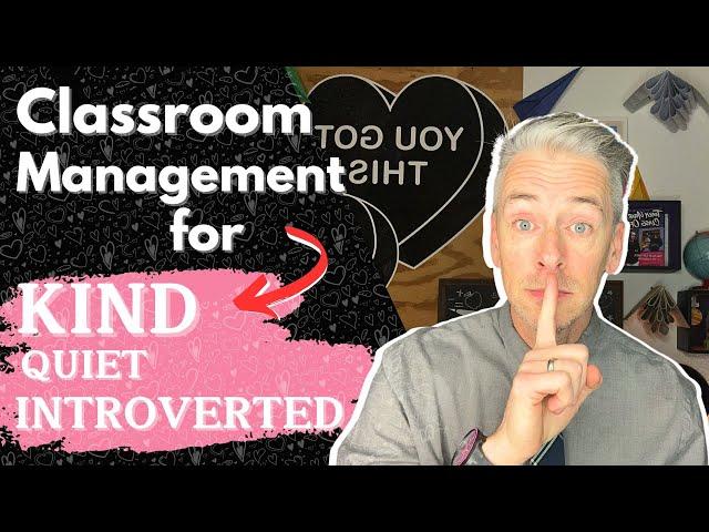 Classroom Management for Quiet, Introverted, Kind Teachers