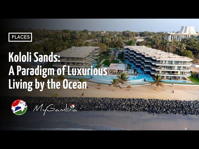 Kololi Sands: A Paradigm of Luxurious Living by the Ocean| My Gambia