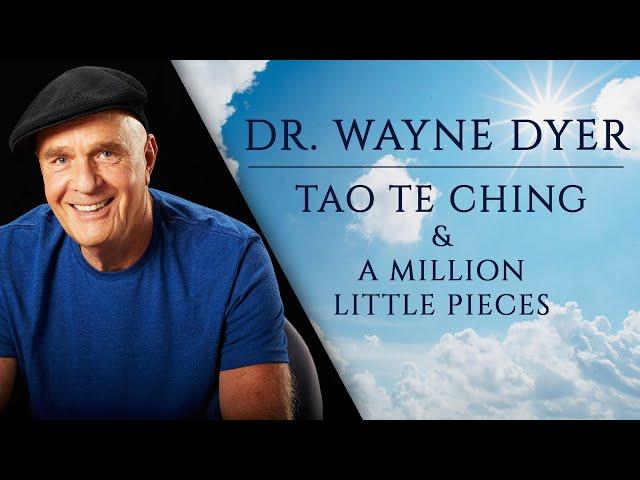 Dr Wayne Dyer - The Tao Te Ching & A Million Little Pieces