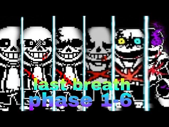 Last breath sans phase 1-6 fully completed!