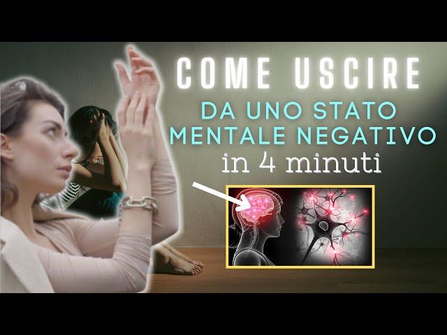 Come USCIRE da uno STATO MENTALE negativo in 4 minuti (tecnica potente!)