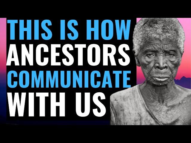 10 WAYS ANCESTORS COMMUNICATE WITH YOU(BADIMO)