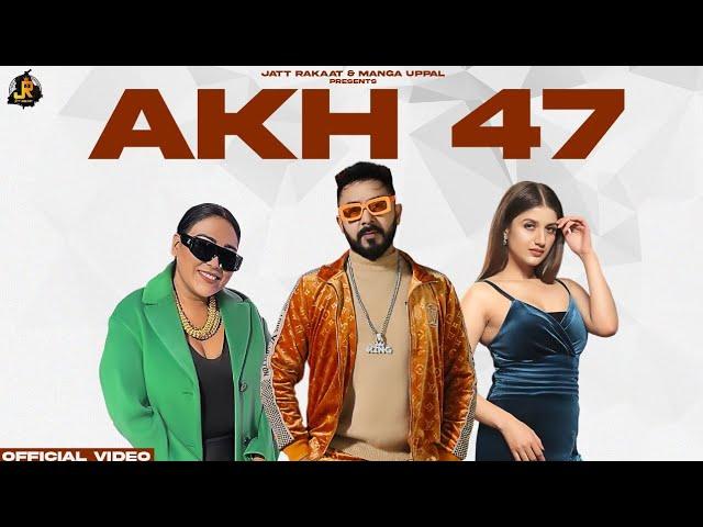 Akh 47 ( Official Video ) Manga Uppal | Afsana Khan | Lovey Akhtar | New Punjabi Song 2024