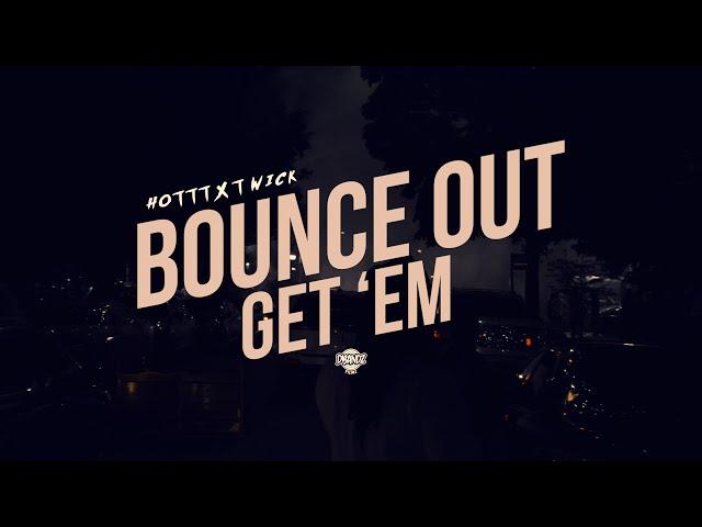 Hottt x T Wick - Bounce Out Get 'EM