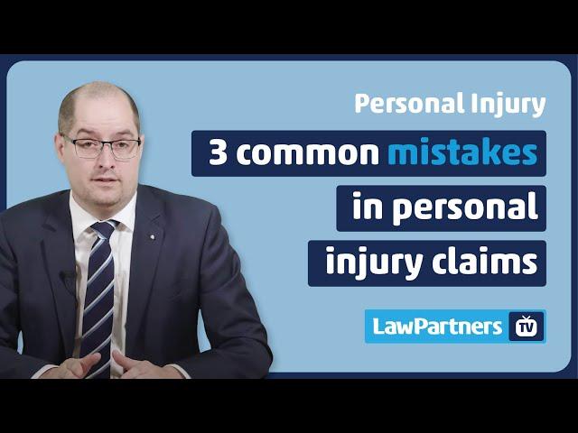 3 common mistakes in personal injury claims | Law Partners