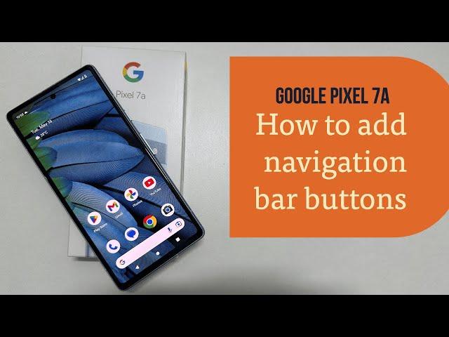 Google Pixel 7a  Add Navigation Bar Buttons & Swap from Gesture Control -Back, Home,App Drawer