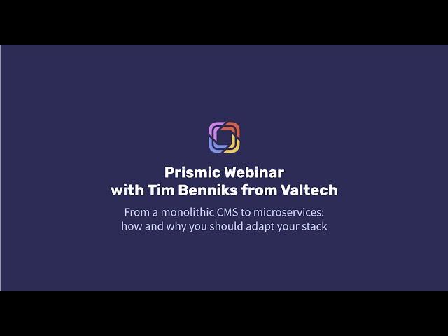 From a monolithic CMS to microservices | Prismic x Tim Benniks from Valtech