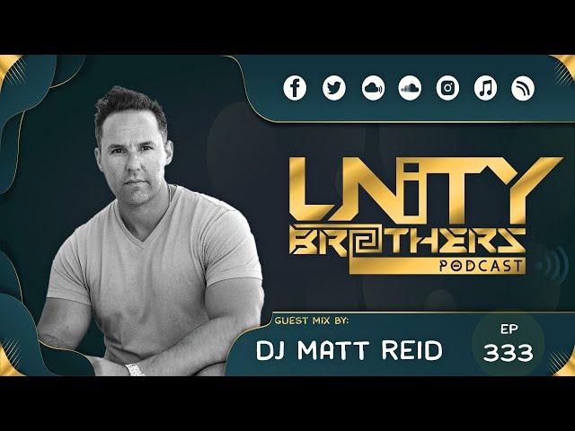 Unity Brothers Podcast #333 [GUEST MIX BY MATT REID]