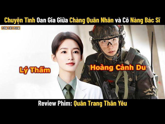 Review Phim: Chuyện Tình Oan Gia Giữa Chàng Quân Nhân và Cô Nàng Bác Sĩ | Full | Phim Ngôn Tình