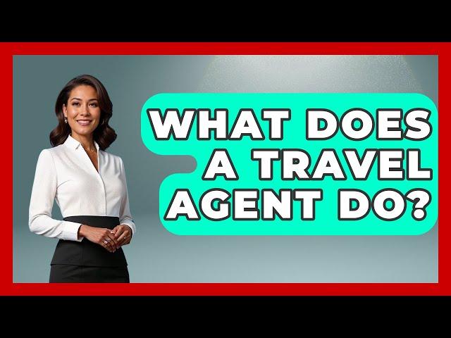 What Does A Travel Agent Do? - The Rail and Cruise Experts