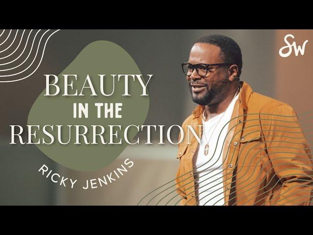 Beauty in the Resurrection | Pastor Ricky Jenkins | Southwest Church