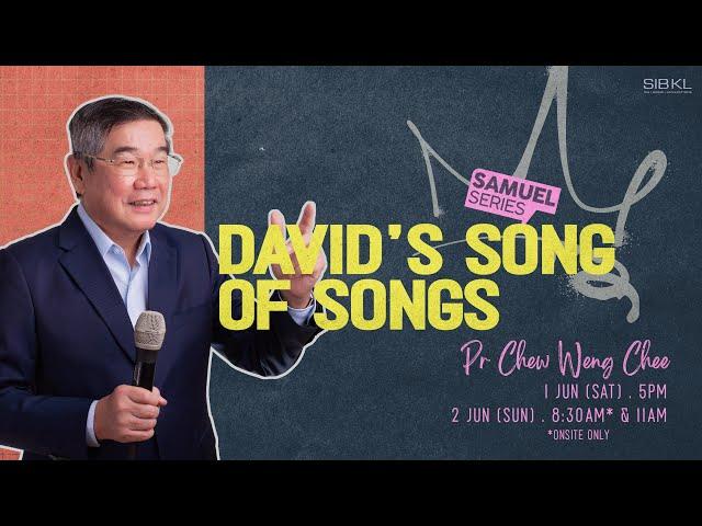 2 Samuel 22: David's Song of Songs - Pr Chew Weng Chee // 2 Jun 2024 (11:00AM, GMT+8)