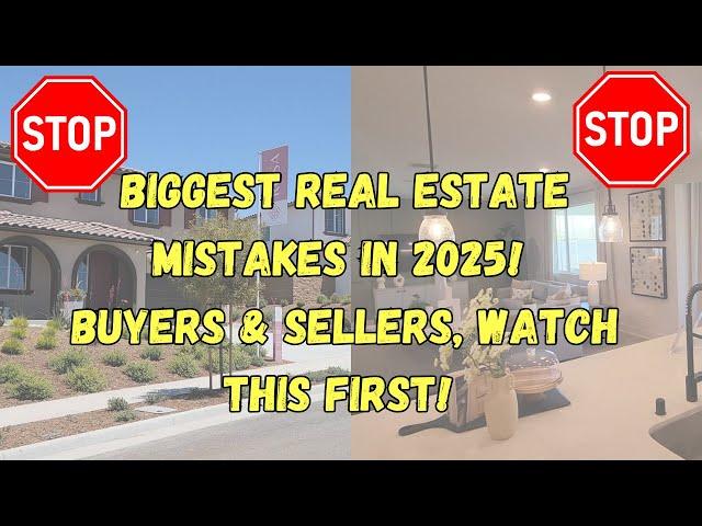 Biggest Real Estate Mistakes in 2025! Buyers & Sellers, Watch This First!