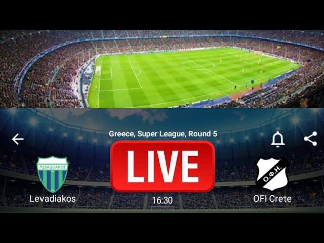 LIVE;Levadiakos VS OFI Crete Greece super league Round 5