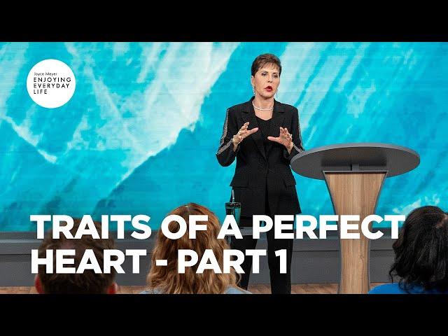 Traits of a Perfect Heart - Pt 1 | Enjoying Everyday Life | Joyce Meyer