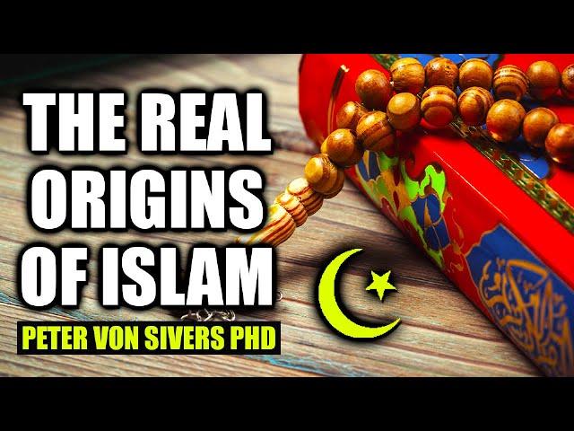 The Real Origins of Islam | Peter Von Sivers PhD