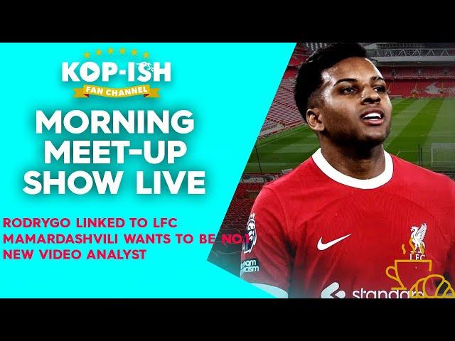 RODRYGO LINKED TO LFC | MAMARDASHVILI WANTS TO BE NO.1 | MORNING MEET-UP