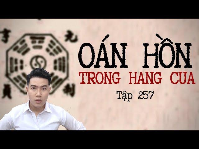 CHUYỆN MA CHÚ 3 DUY | TẬP 257: OÁN HỒN TRONG HANG CUA