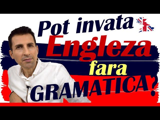 Poti Invata Engleza Fara Gramatica? Urmareste pana la sfarsit!!!