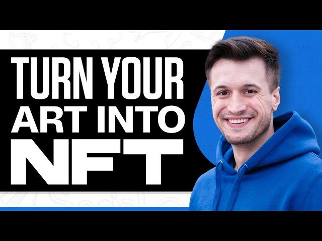 How To Make Your Art Into An NFT 2024 (Step by Step)