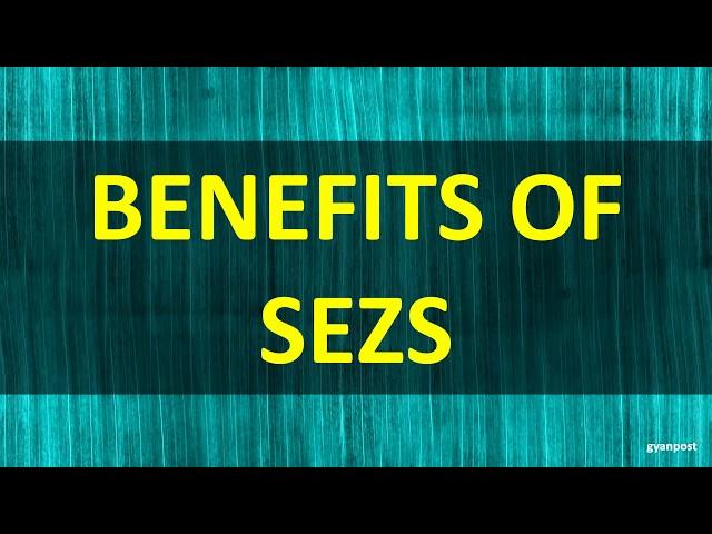 BENEFITS OF SEZS