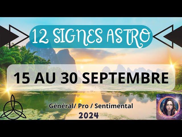  Tirage 15 au 30 SEPTEMBRE  SIGNES ASTROS 2024  Signe par Signe / Général , Pro , Sentimental 