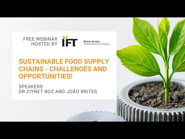 Sustainable Food Supply Chains - Challenges and Opportunities! - IFT British Section webinar