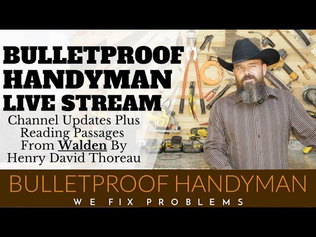 Bulletproof Handyman Live Stream 11/25/2024 Channel Updates And Reading Walden By Thoreau