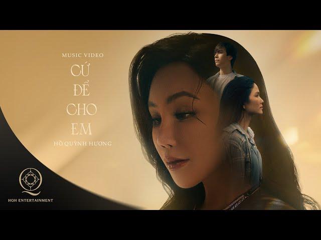 CỨ ĐỂ CHO EM | HỒ QUỲNH HƯƠNG X VŨ CÁT TƯỜNG X H’HEN NIÊ | OFFICIAL MUSIC VIDEO