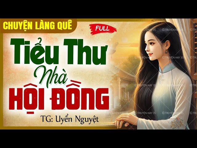 Truyện gia đấu Việt Nam: “Tiểu Thư Nhà Hội Đồng” FULL - Chuyện làng quê